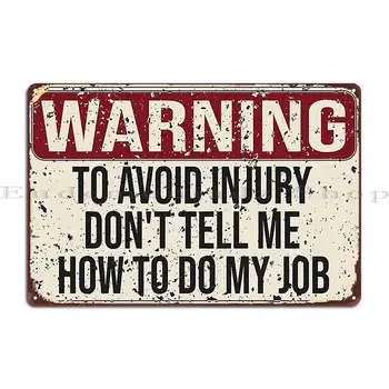 Yaralanmayı Önlemek için uyarı Bana İşimi Nasıl Yapacağımı Söyleme Metal Plak Plaklar Özel Plaklar Karakter Tabela Posteri
